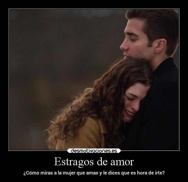 Estragos de amor - ¿Cómo miras a la mujer que amas y le dices que es hora de irte?