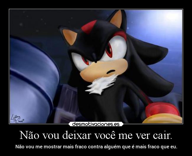 Não vou deixar você me ver cair. -