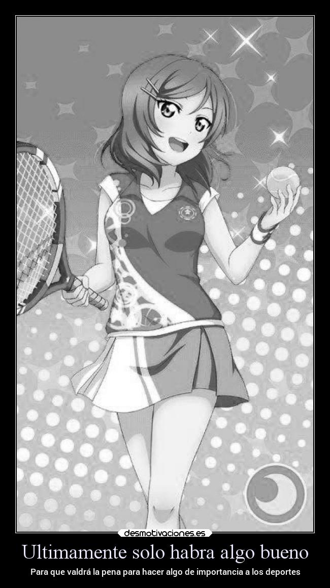 Ultimamente solo habra algo bueno - Para que valdrá la pena para hacer algo de importancia a los deportes