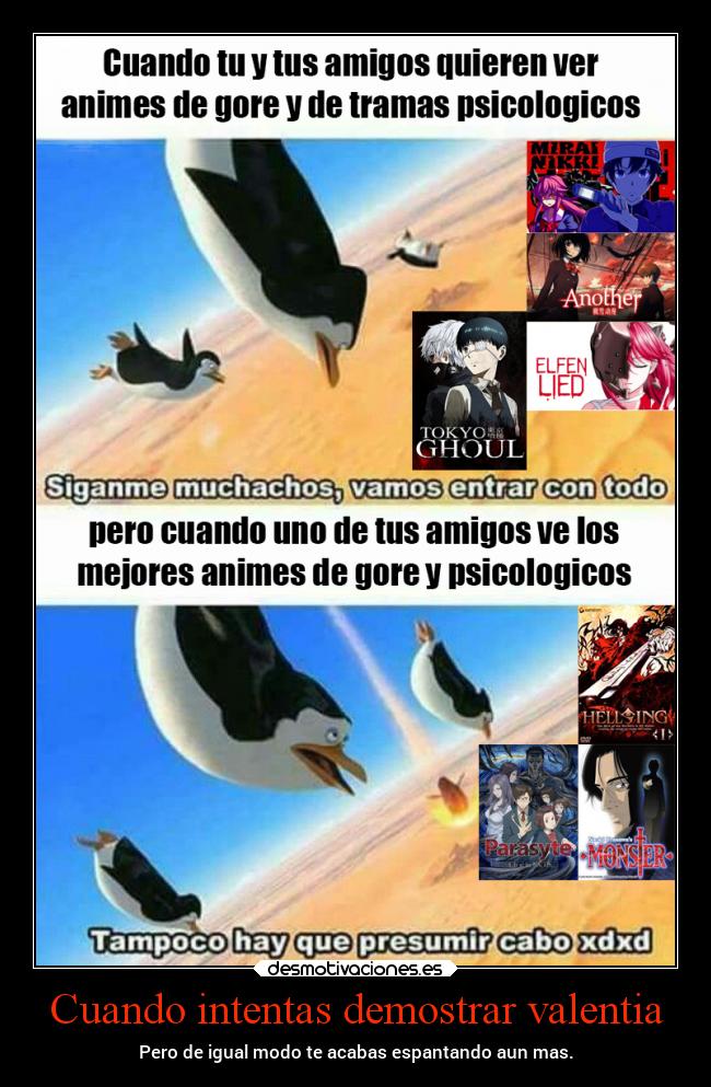 Cuando intentas demostrar valentia - Pero de igual modo te acabas espantando aun mas.