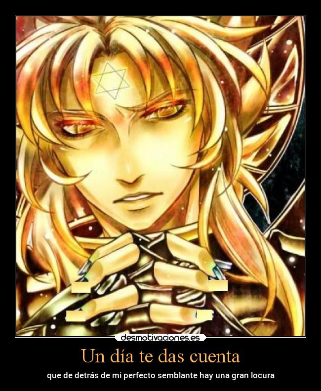 Un día te das cuenta - que de detrás de mi perfecto semblante hay una gran locura
