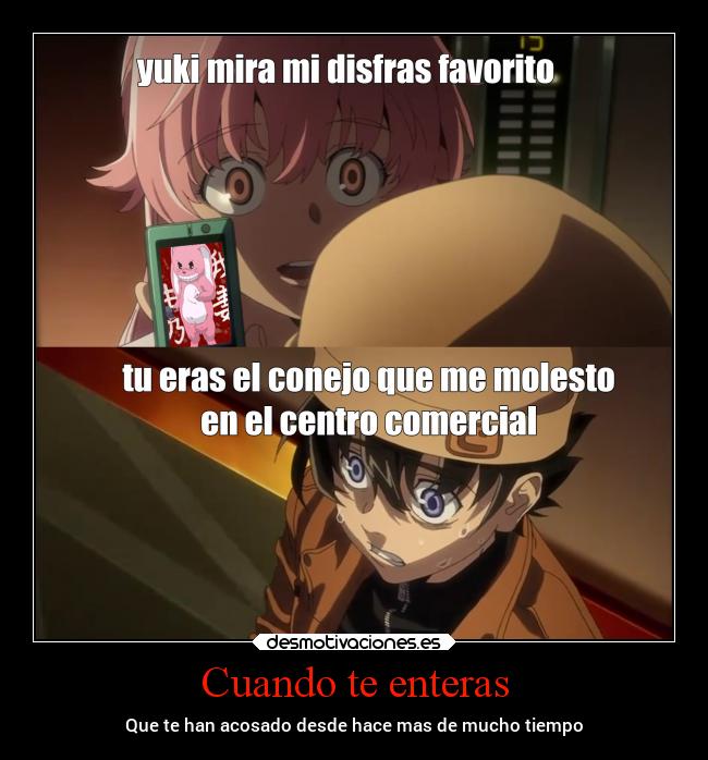 Cuando te enteras - Que te han acosado desde hace mas de mucho tiempo