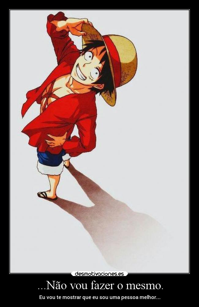 ...Não vou fazer o mesmo. -