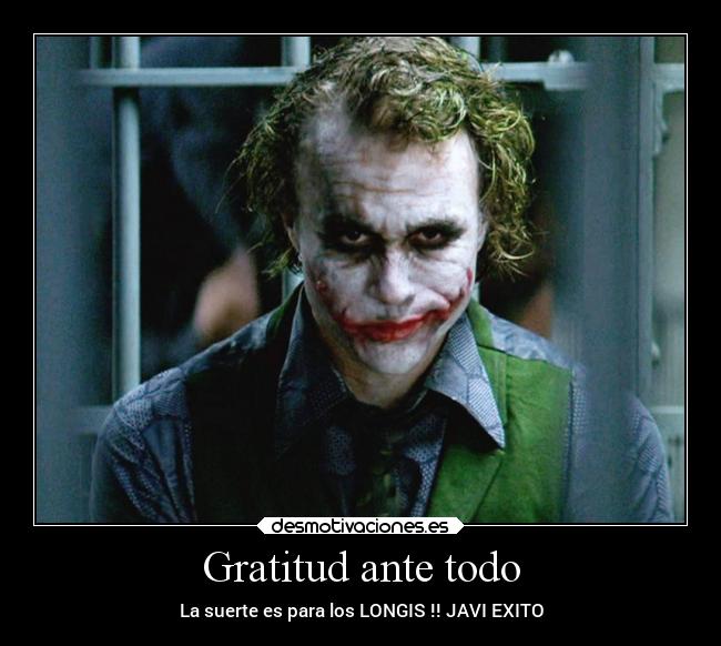 Gratitud ante todo - La suerte es para los LONGIS !! JAVI EXITO