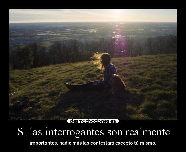 Si las interrogantes son realmente - 