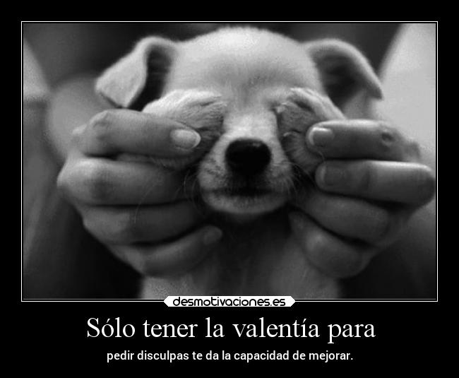 Sólo tener la valentía para - 