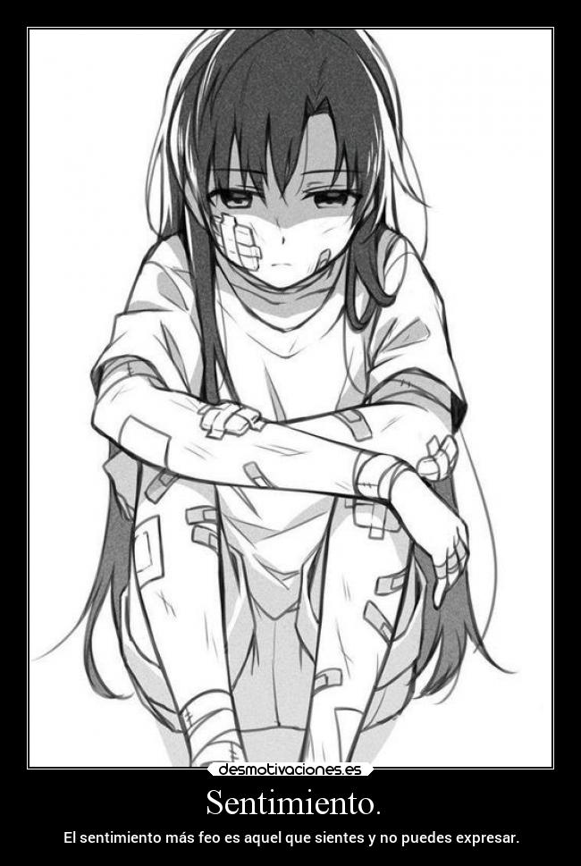 Sentimiento. - El sentimiento más feo es aquel que sientes y no puedes expresar.
