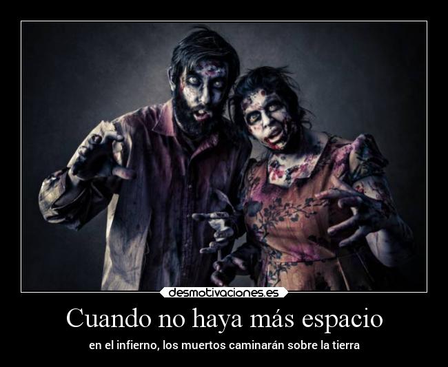 Cuando no haya más espacio - en el infierno, los muertos caminarán sobre la tierra