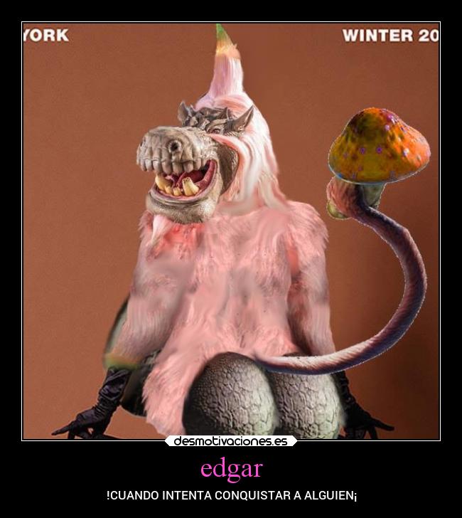 edgar - !CUANDO INTENTA CONQUISTAR A ALGUIEN¡