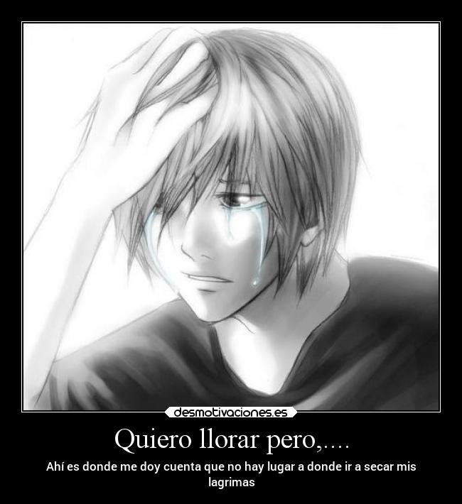 Quiero llorar pero,.... - 