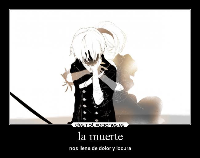 la muerte - nos llena de dolor y locura