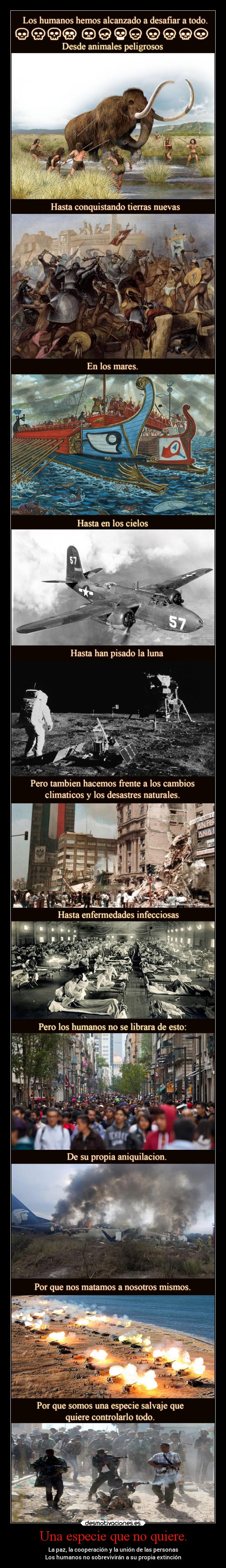 Una especie que no quiere. - La paz, la cooperación y la unión de las personas
Los humanos no sobrevivirán a su propia extinción