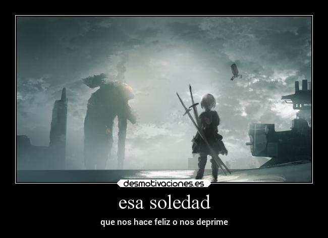 esa soledad - que nos hace feliz o nos deprime
