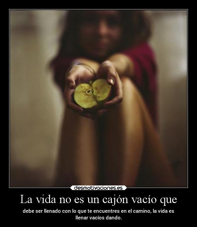 La vida no es un cajón vacío que - 