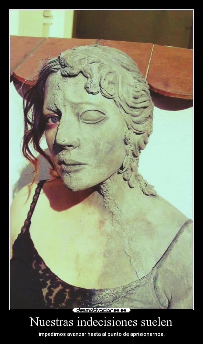 Nuestras indecisiones suelen -