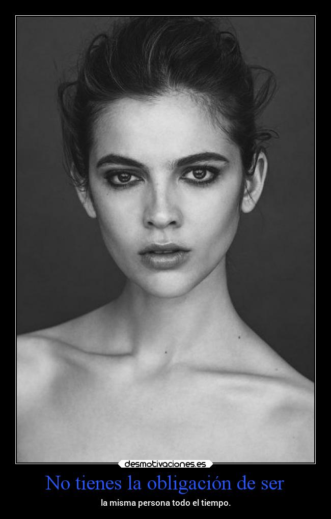 No tienes la obligación de ser -