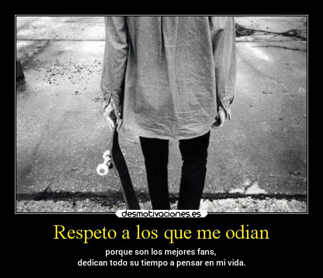 Respeto a los que me odian -