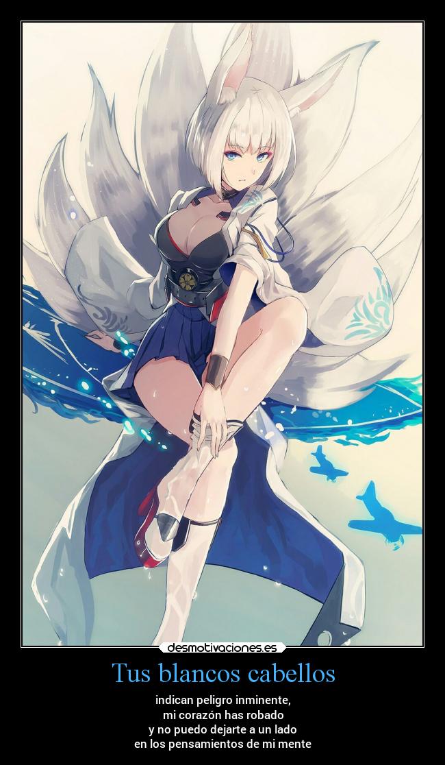 Tus blancos cabellos - indican peligro inminente,
mi corazón has robado
y no puedo dejarte a un lado
en los pensamientos de mi mente