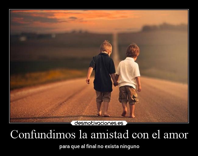 Confundimos la amistad con el amor - 