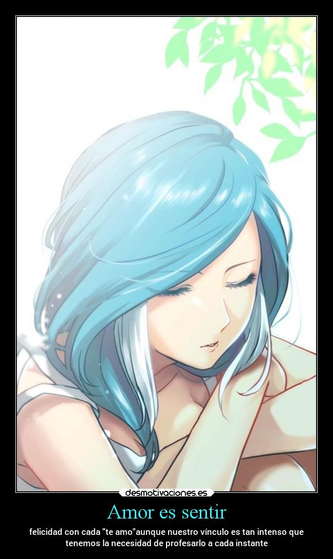 Amor es sentir - felicidad con cada te amoaunque nuestro vínculo es tan intenso que
tenemos la necesidad de profesarlo a cada instante