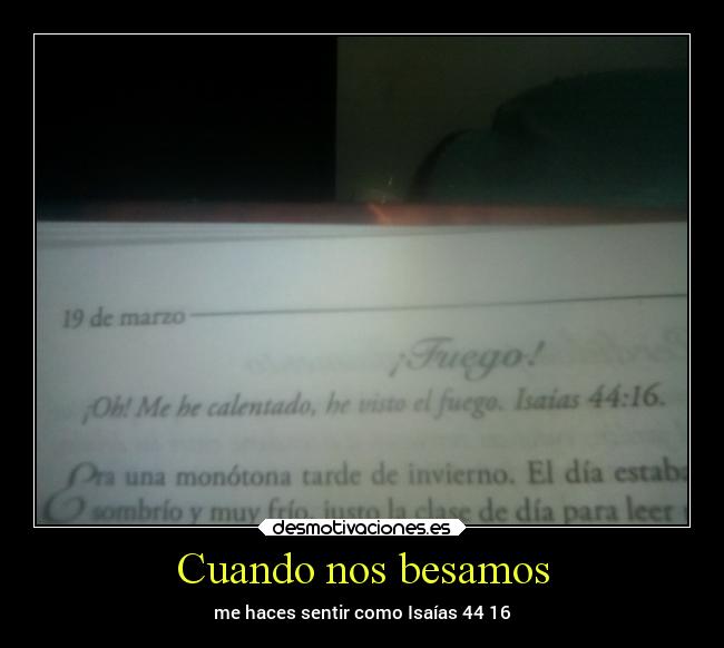 Cuando nos besamos - me haces sentir como Isaías 44 16