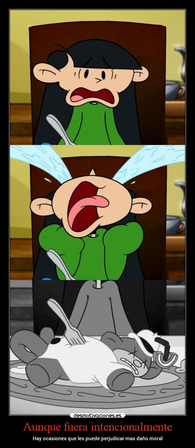 Aunque fuera intencionalmente - Hay ocasiones que les puede perjudicar mas daño moral