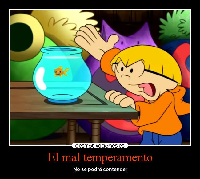 El mal temperamento - No se podrá contender