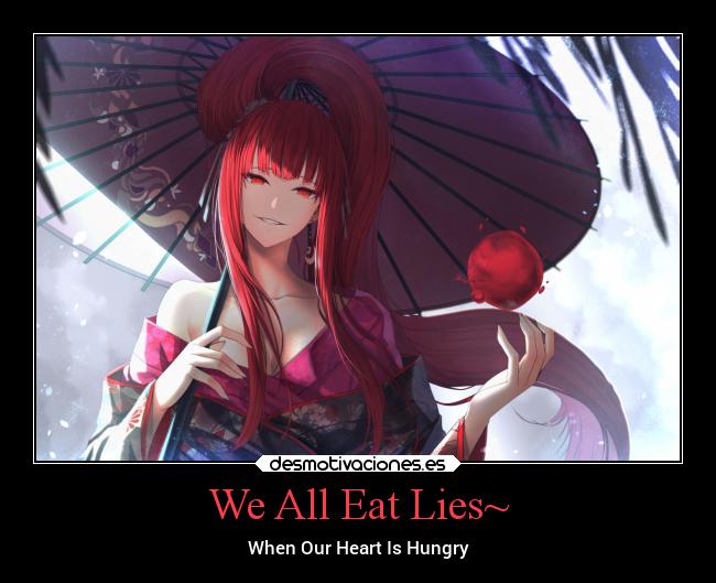 We All Eat Lies~ - When Our Heart Is Hungry