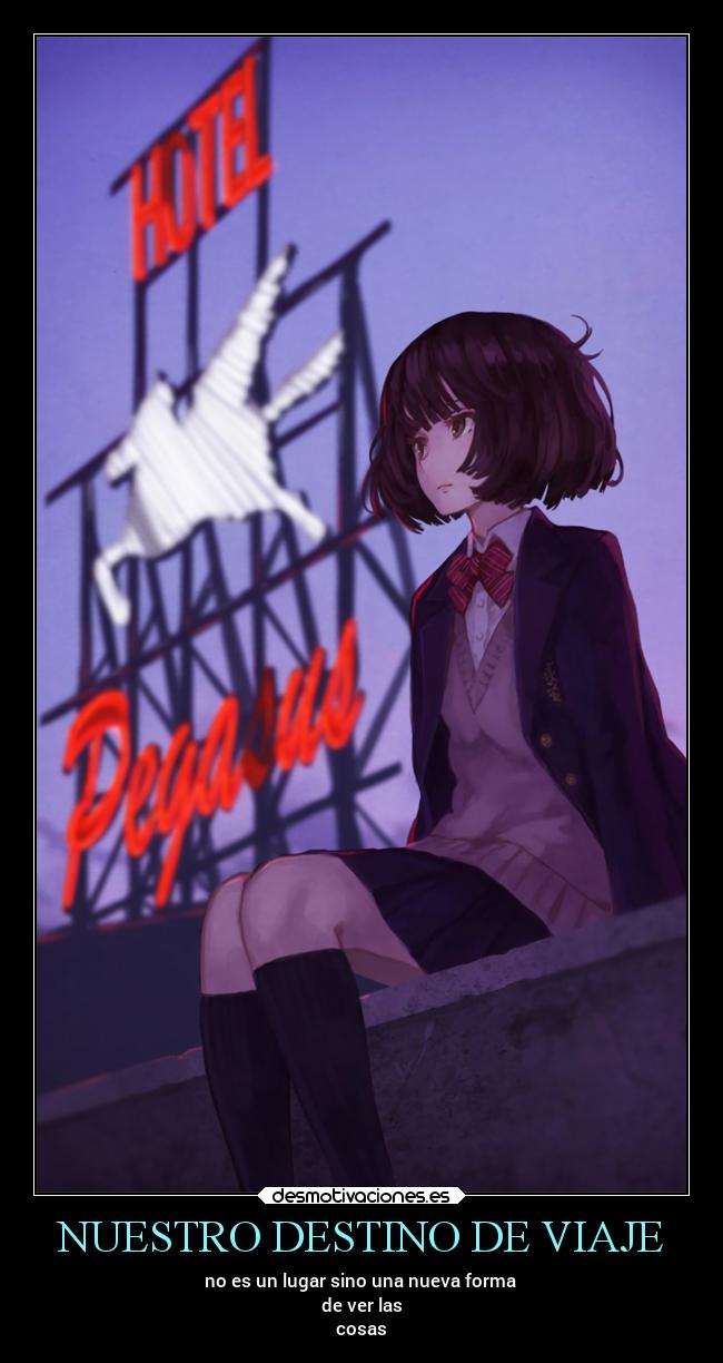 NUESTRO DESTINO DE VIAJE - no es un lugar sino una nueva forma
de ver las
cosas