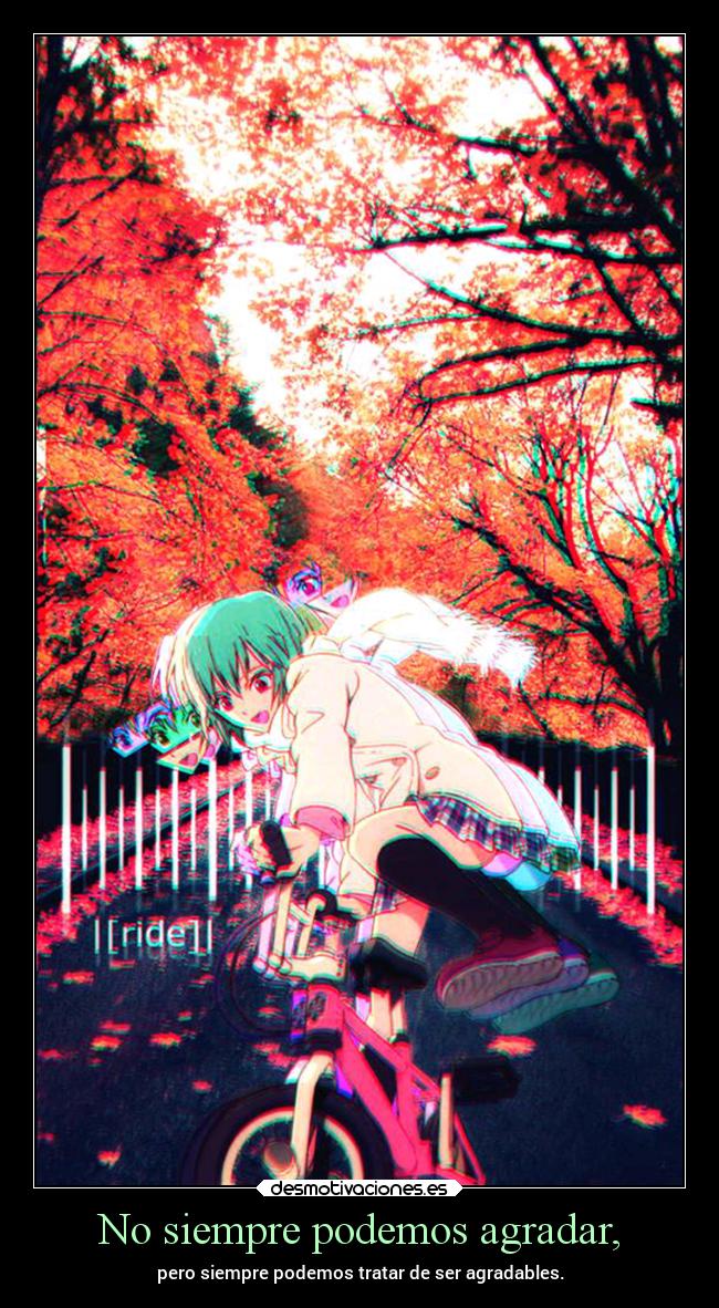 No siempre podemos agradar, - pero siempre podemos tratar de ser agradables.