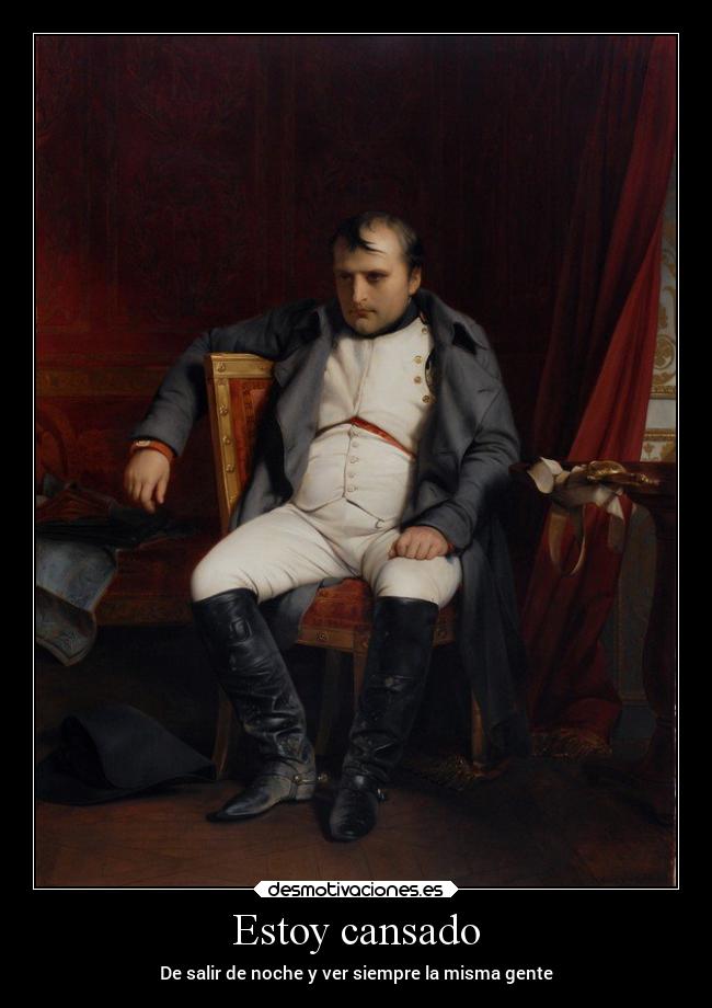 Estoy cansado - De salir de noche y ver siempre la misma gente