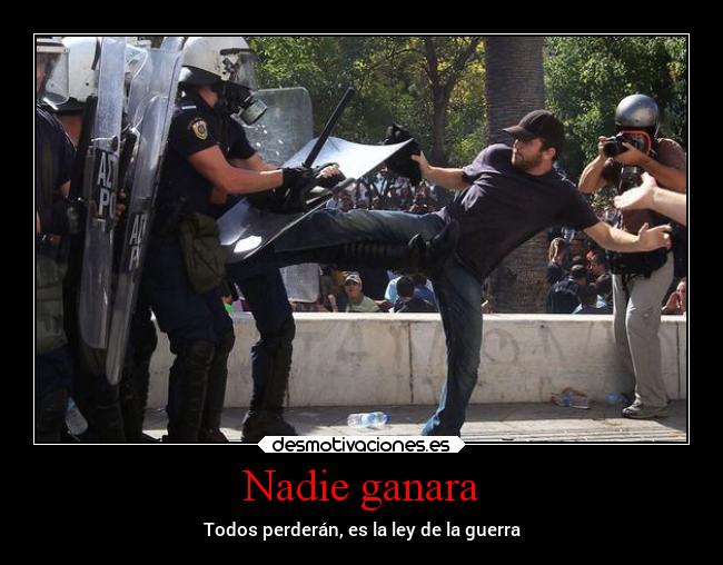 Nadie ganara - Todos perderán, es la ley de la guerra