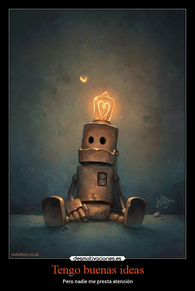 Tengo buenas ideas - Pero nadie me presta atención