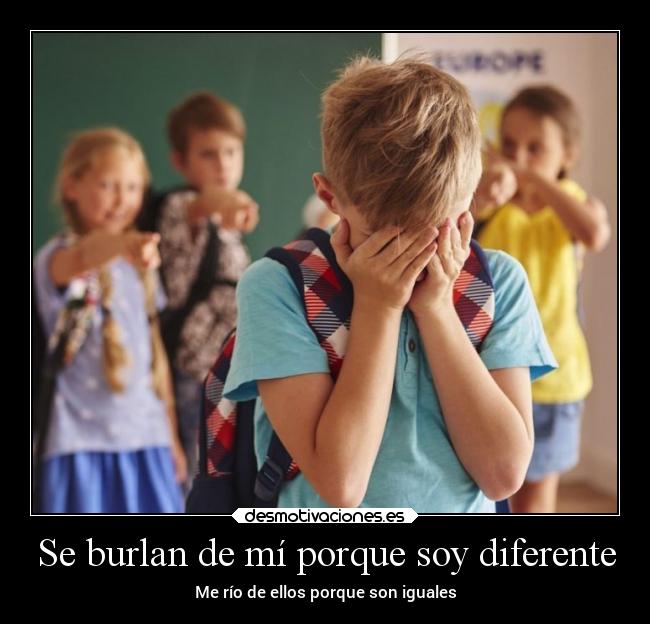 Se burlan de mí porque soy diferente - Me río de ellos porque son iguales