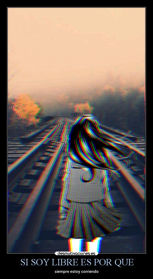 SI SOY LIBRE ES POR QUE - siempre estoy corriendo