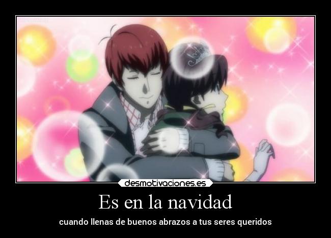 Es en la navidad - cuando llenas de buenos abrazos a tus seres queridos