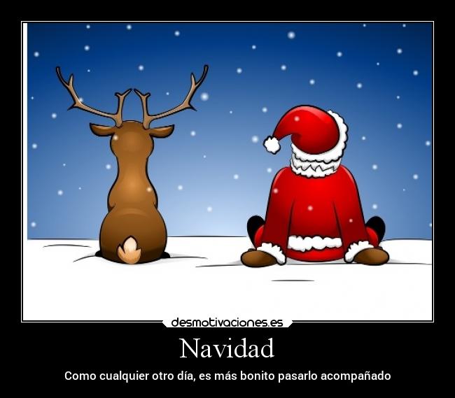 Navidad - Como cualquier otro día, es más bonito pasarlo acompañado