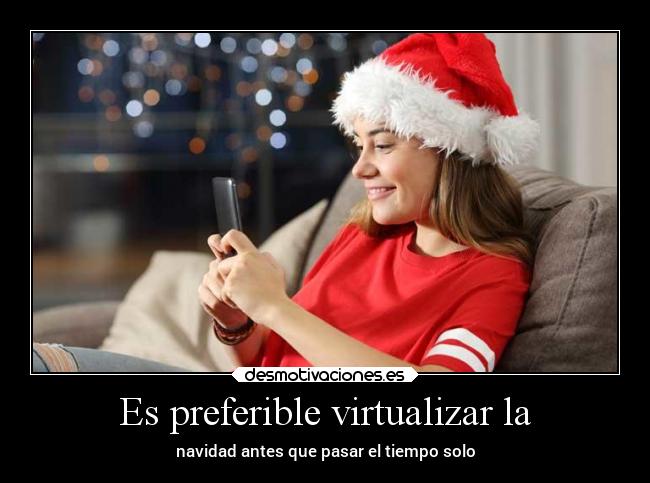 Es preferible virtualizar la - navidad antes que pasar el tiempo solo