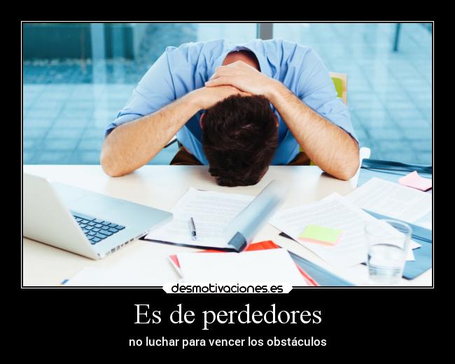 Es de perdedores - no luchar para vencer los obstáculos