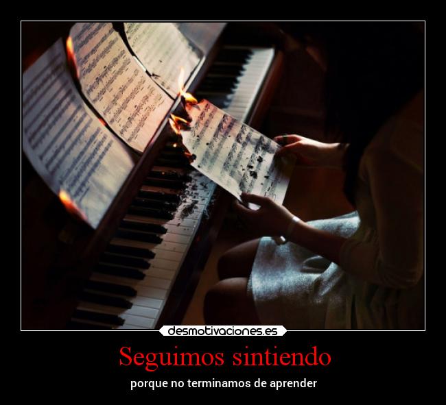 Seguimos sintiendo - porque no terminamos de aprender