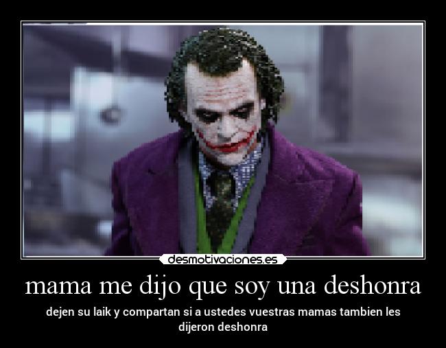 mama me dijo que soy una deshonra - dejen su laik y compartan si a ustedes vuestras mamas tambien les
dijeron deshonra