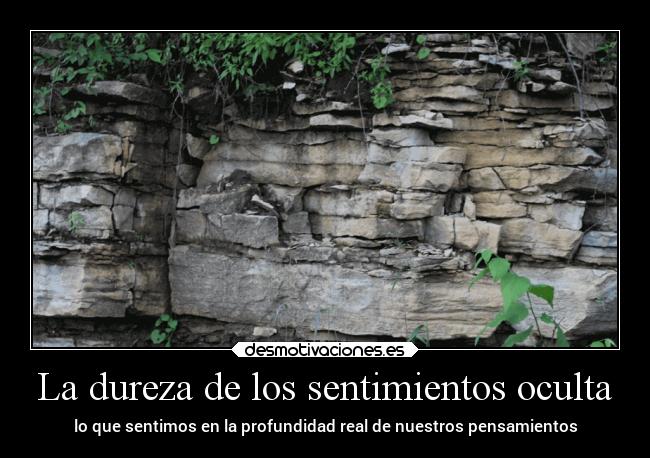 La dureza de los sentimientos oculta - lo que sentimos en la profundidad real de nuestros pensamientos