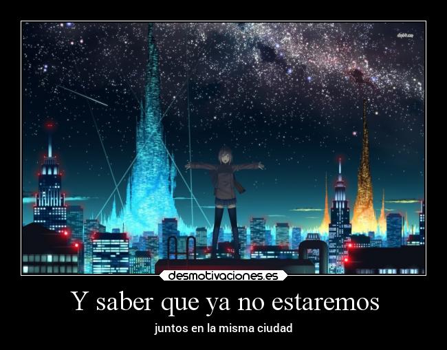 Y saber que ya no estaremos -