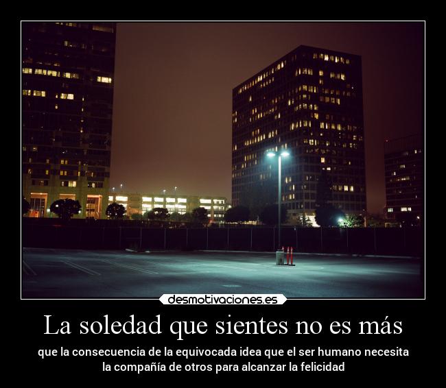 La soledad que sientes no es más -