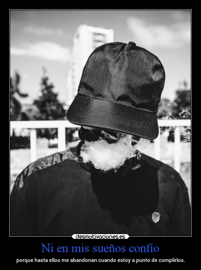 Ni en mis sueños confío -