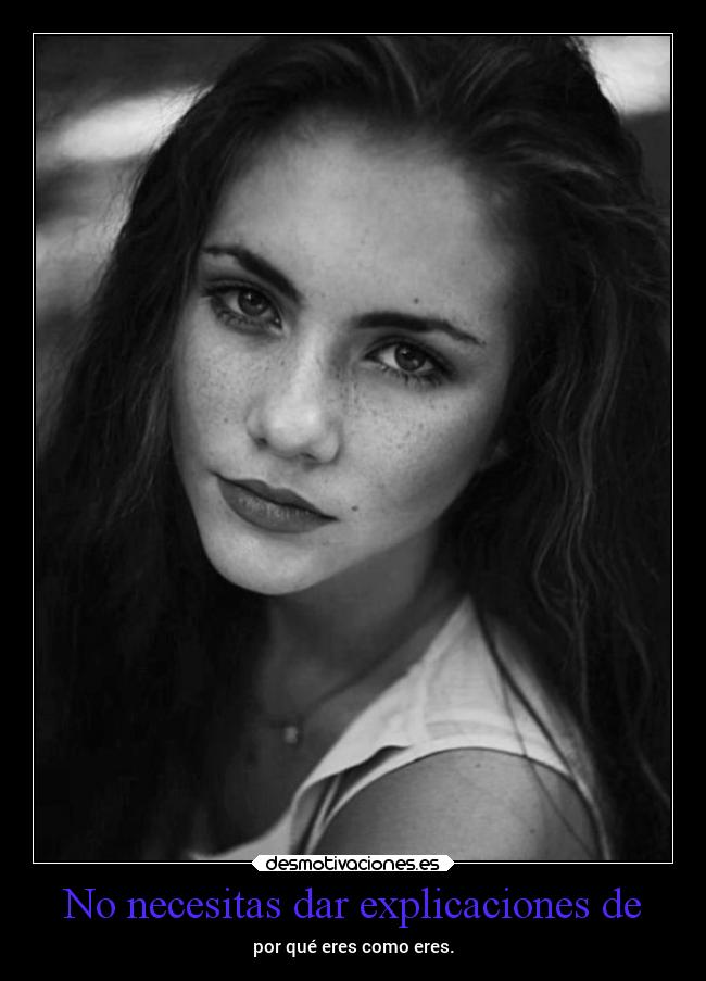 No necesitas dar explicaciones de -