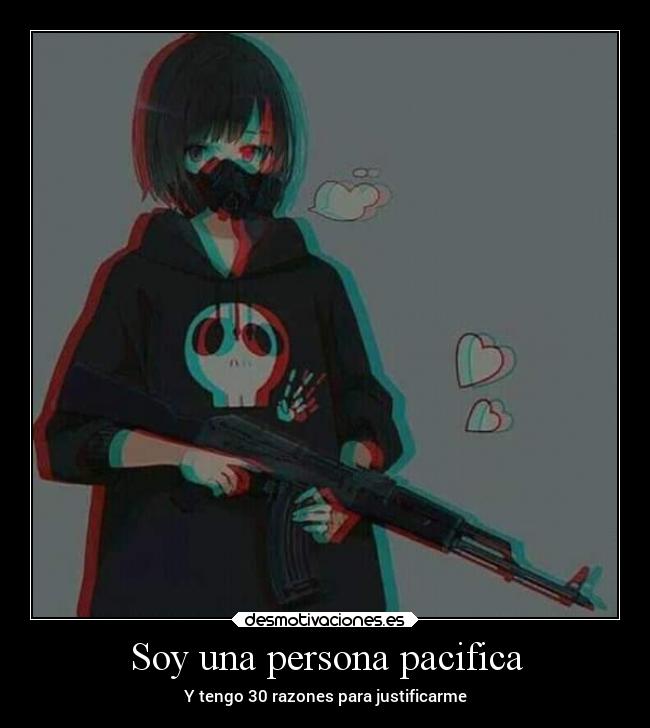 Soy una persona pacifica - Y tengo 30 razones para justificarme