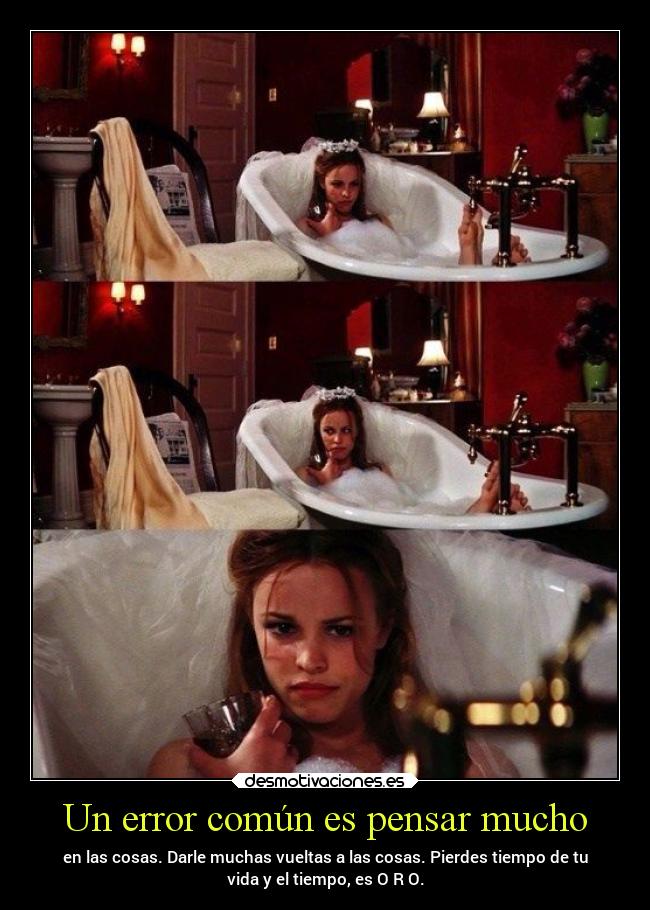 Un error común es pensar mucho -