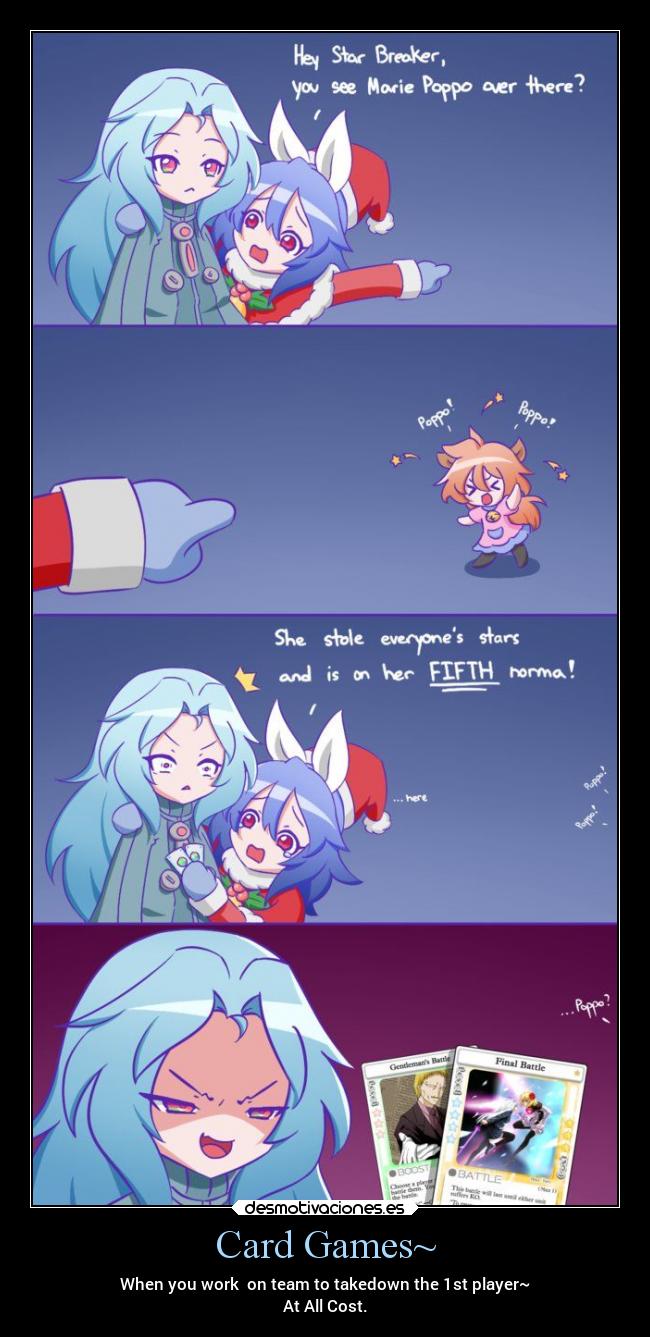 Card Games~ - When you work  on team to takedown the 1st player~
At All Cost.