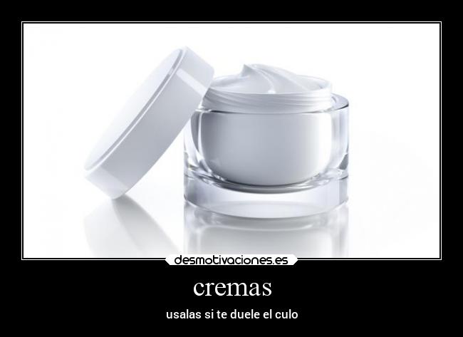 cremas - usalas si te duele el culo